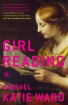 Girl Reading: A Novel - Katie Ward