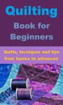 Quilting Book for Beginners - Quilts, techniques & tips from basic to advanced - Patricia Williams