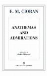 Anathemas and Admirations - Emil Cioran