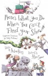 Here's What You Do When You Can't Find Your Shoe: (Ingenious Inventions for Pesky Problems) - Andrea Perry, Alan Snow