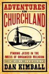 Adventures in Churchland: Finding Jesus in the Mess of Organized Religion - Dan Kimball, Wanda Jackson