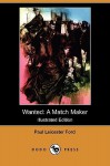 Wanted: A Match Maker (Illustrated Edition) (Dodo Press) - Paul Leicester Ford