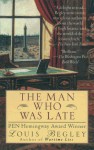 Man Who Was Late - Louis Begley