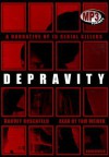 Depravity: A Narrative of 16 Serial Killers - Harvey Rosenfeld, Tom Weiner