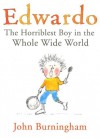 Edwardo: The Horriblest Boy in the Whole Wide World - John Burningham