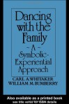 Dancing with the Family: A Symbolic-Experiential Approach - Carl A. Whitaker