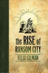 The Rise of Ransom City - Felix Gilman