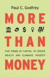 More than Money: Five Forms of Capital to Create Wealth and Eliminate Poverty - Paul Godfrey