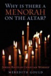 Why Is There A Menorah On The Altar? Jewish Roots Of Christian Worship - Meredith Gould