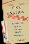 One Nation, Uninsured: Why the U.S. Has No National Health Insurance - Jill Quadagno