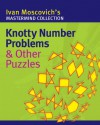 Knotty Number Problems & Other Puzzles - Ivan Moscovich