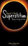 Superstition: Belief in the Age of Science - Robert L. Park