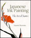 Japanese Ink Painting: The Art of Sumi-E - Naomi Okamoto