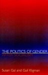 The Politics of Gender After Socialism: A Comparative-Historical Essay - Susan Gal, Gail Kligman