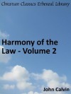 Harmony of the Law - Volume 2 - Enhanced Version (Calvin's Commentaries) - John Calvin