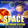 SPACE & THE SOLAR SYSTEM - A Kids Book About the Space & The Solar System - Fun Facts & Pictures About Space, Planets. Astronauts & More (Wonders of Nature) - David Lee