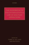 The Handbook of the International Law of Military Operations - Terry Gill, Dieter Fleck