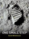 One Small Step: Astronauts in Their Own Words - David Whitehouse