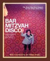 Bar Mitzvah Disco: The Music May Have Stopped, but the Party's Never Over - Roger Bennett, Nick Kroll, Jules Shell
