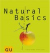 Natural Basics. Alles, Was Man Zum Guten Essen Und Echten Leben Braucht - Friedrich Bohlmann, Martina Kittler