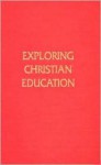 Exploring Christian Education - A. Elwood Sanner, A.F.Harper