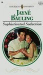 Sophisticated Seduction - Jayne Bauling