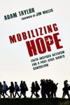 Mobilizing Hope: Faith-Inspired Activism for a Post-Civil Rights Generation - Adam Russell Taylor, Jim Wallis