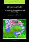 Historical GIS (Cambridge Studies in Historical Geography) - Ian N. Gregory, Paul S. Ell