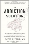 The Addiction Solution: Unraveling the Mysteries of Addiction through Cutting-Edge Brain Science - David Kipper, Steven Whitney