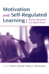 Motivation and Self-Regulated Learning: Theory, Research, and Applications - Dale H. Schunk, Barry J. Zimmerman