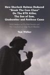 How Sherlock Holmes Deduced "Break The Case Clues" On The BTK Killer, The Son of Sam, Unabomber and Anthrax Cases: With Analysis on The Mad Bomber and The Unsolved L.I. Gilgo Beach Murders - Tom Walker