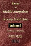 Memoir and Scientific Correspondence of the Late Sir George Gabriel Stokes - Volume One - George Gabriel Stokes, Joseph Larmor