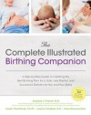 The Complete Illustrated Birthing Companion - Amanda French, Susan Thomforde, Jeanne Faulkner, Dana Rousmaniere