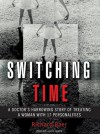 Switching Time: A Doctor's Harrowing Story of Treating a Woman with 17 Personalities - Richard Baer, Lloyd James