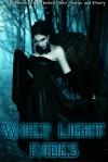 When Light Fades: A Collection of the Darkest Short Stories and Poetry - A. J. Stewart, Cindy Franks White, Zoey Sweete, Jennifer Oneal Gunn, Ronald Edward Griffin, S.L. Dearing, M.K. Hensley, Jewels Moss