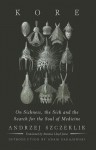 Kore: On Sickness, the Sick, and the Search for the Soul of Medicine - Andrzej Szczeklik, Antonia Lloyd-Jones, Adam Zagajewski