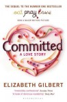 Committed: A Sceptic Makes Peace with Marriage - Elizabeth Gilbert