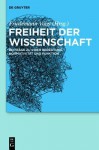 Freiheit Der Wissenschaft: Beitrage Zu Ihrer Bedeutung, Normativitat Und Funktion - Friedemann Voigt