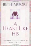 A Heart Like His: Intimate Reflections on the Life of David - Beth Moore, Dale McCleskey