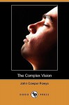 The Complex Vision (Dodo Press) - John Cowper Powys