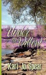 Under the Willow - Kari Jo Spear