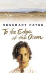 To the Edge of the Ocean - Rosemary Hayes