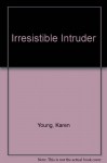 Irresistible Intruder - Karen Young