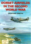 Dorset Airfields in the Second World War - Graham Smith