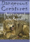 Dangerous Creatures Of The Mountains And Polar Regions (Dangerous Creatures) - Helen Bateman, Jayne Denshire