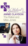 The Rebel and Miss Jones. Annie Claydon - Annie Claydon