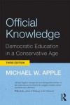 Official Knowledge: Democratic Education in a Conservative Age - Michael W. Apple