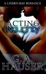 Acting Naughty - G.A. Hauser