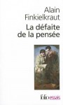 La défaite de la pensée - Alain Finkielkraut