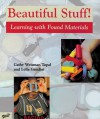Beautiful Stuff!: Learning with Found Materials - Cathy Weisman Topal, Lella Gandini